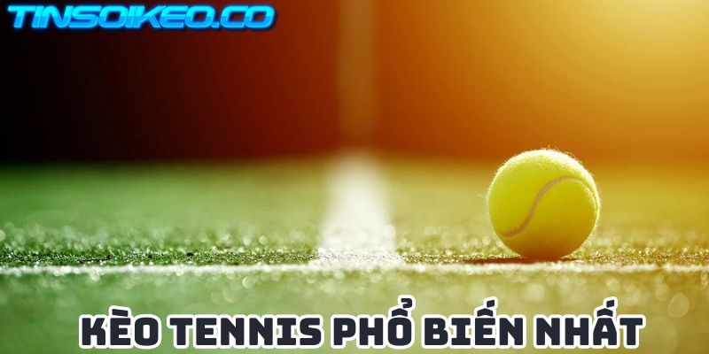 Kèo cá cược Tennis phổ biến nhất hiện nay